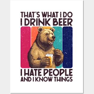 That's What I Do I Drink Beer I Hate People And I Know Things Posters and Art